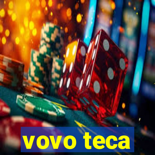 vovo teca